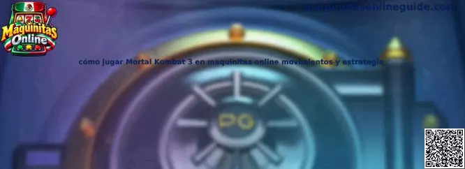 Guía visual para aprender a jugar Mortal Kombat 3 en Maquinitas Online