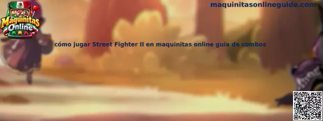 Guía visual para aprender a jugar Street Fighter II en Maquinitas Online