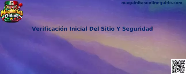 Guía de Verificación Inicial Del Sitio Y Seguridad en Maquinitas Online
