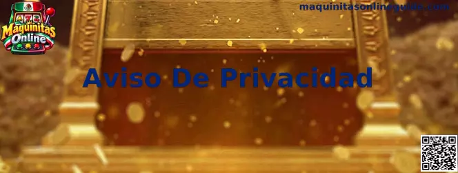 Información sobre Aviso de Privacidad y protección de datos en Maquinitas Online