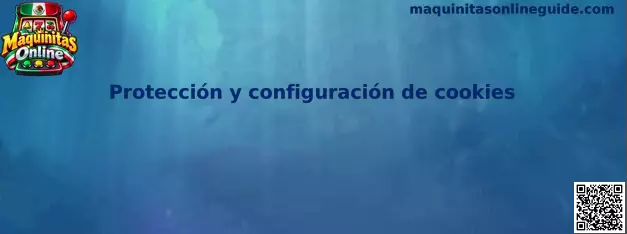 Protección y configuración de cookies en Maquinitas Online